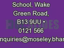 Moseley School, Wake Green Road, B13 9UU • 0121 566 6444 • enquiries@moseley.bham.sch.uk