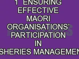 1  ENSURING EFFECTIVE MAORI ORGANISATIONS’ PARTICIPATION IN FISHERIES MANAGEMENT