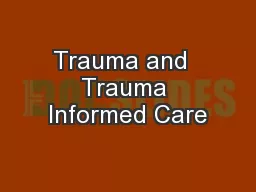 Trauma and  Trauma Informed Care
