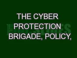 THE CYBER PROTECTION  BRIGADE, POLICY,