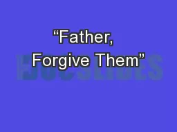 “Father,  Forgive Them”