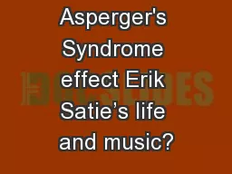 DID Asperger's Syndrome effect Erik Satie’s life and music?