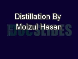 Distillation By Moizul Hasan