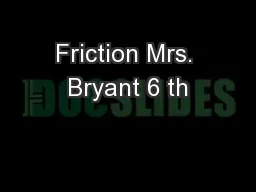 Friction Mrs. Bryant 6 th