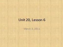 Unit 20, Lesson 6 March 3, 2011