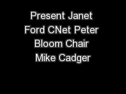 Present Janet Ford CNet Peter Bloom Chair Mike Cadger