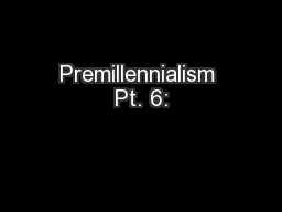 Premillennialism Pt. 6: