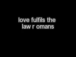 love fulfils the law r omans