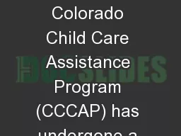 CCCAP  Overview The Colorado Child Care Assistance Program (CCCAP) has undergone a number