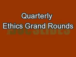Quarterly Ethics Grand Rounds