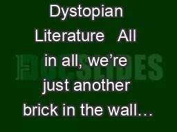 Dystopian Literature   All in all, we’re just another brick in the wall…