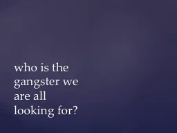 w ho is the gangster we are all looking for?
