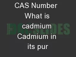 Cadmium CAS Number  What is cadmium Cadmium in its pur