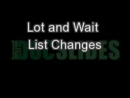 Lot and Wait List Changes