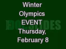Winter Olympics EVENT Thursday, February 8