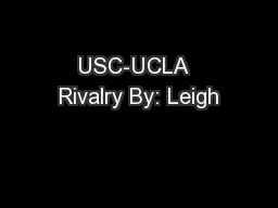 USC-UCLA  Rivalry By: Leigh