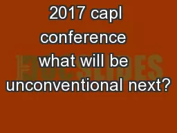 2017 capl conference  what will be  unconventional next?