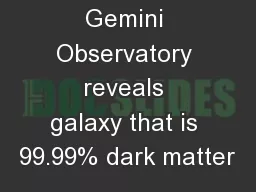 Gemini Observatory reveals galaxy that is 99.99% dark matter