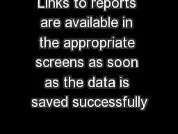 Links to reports are available in the appropriate screens as soon as the data is saved