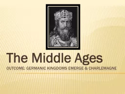 Outcome: Germanic Kingdoms Emerge & Charlemagne