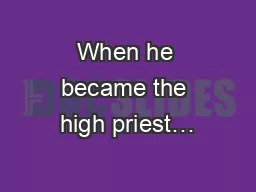 When he became the high priest…