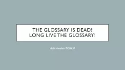 THE GLOSSARY IS DEAD!  LONG LIVE THE GLOSSARY!