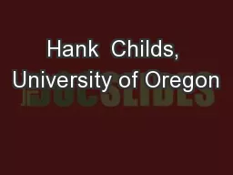 Hank  Childs, University of Oregon