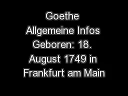 Goethe Allgemeine Infos Geboren: 18. August 1749 in Frankfurt am Main