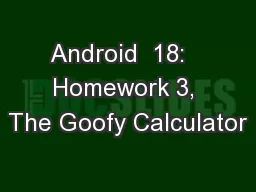 Android  18:   Homework 3, The Goofy Calculator