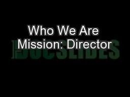 Who We Are Mission: Director