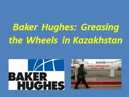 Baker Hughes: Greasing  the Wheels in Kazakhstan