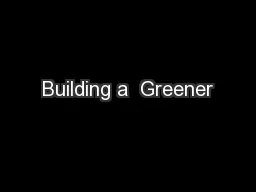 Building a  Greener