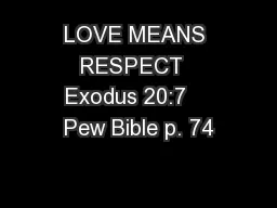 LOVE MEANS RESPECT  Exodus 20:7    Pew Bible p. 74
