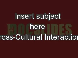 Insert subject here Cross-Cultural Interactions