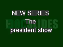 NEW SERIES The president show