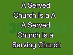 A Served Church is a A  A Served Church is a Serving Church