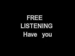 FREE   LISTENING Have   you