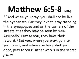 Matthew 6:5-8  (NKJV)   5 