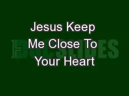 Jesus Keep Me Close To Your Heart