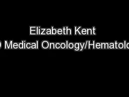 Elizabeth Kent MD Medical Oncology/Hematology