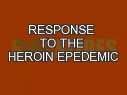 RESPONSE TO THE HEROIN EPEDEMIC