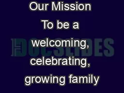 Our Mission To be a welcoming, celebrating, growing family