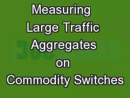 Measuring  Large Traffic Aggregates on Commodity Switches