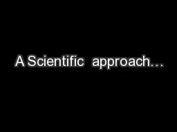 A Scientific  approach…