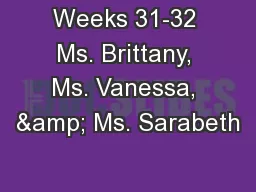 Weeks 31-32 Ms. Brittany, Ms. Vanessa, & Ms. Sarabeth