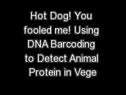 Hot Dog! You fooled me! Using DNA Barcoding to Detect Animal Protein in Vege
