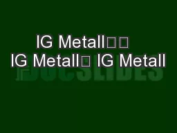 IG Metall		  IG Metall	 IG Metall