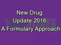 New Drug Update 2016 A Formulary Approach