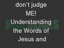 don’t judge ME! Understanding the Words of Jesus and