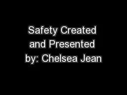 Safety Created and Presented by: Chelsea Jean